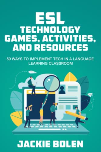 ESL Technology Games, Activities, and Resources: 59 Ways to Implement Tech in a Language Learning Classroom (Teaching English as a Second or Foreign Language) von Independently published